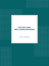 Physik und Weltanschauung - Max Planck