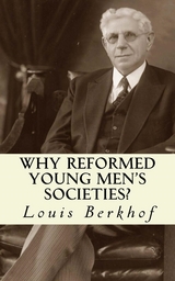 Why Reformed Young Men's Societies - Louis Berkhof