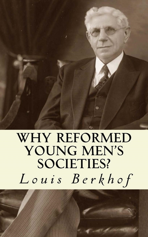 Why Reformed Young Men's Societies - Louis Berkhof