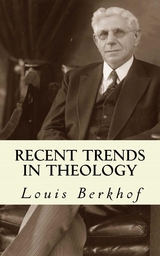 Recent Trends in Theology - Louis Berkhof