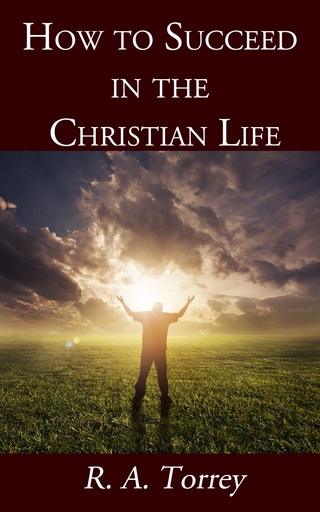 How to Succeed in the Christian Life