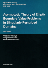 Asymptotic Theory of Elliptic Boundary Value Problems in Singularly Perturbed Domains - Vladimir Maz'ya, Serguei Nazarov, Boris Plamenevskij