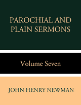 Parochial and Plain Sermons Volume Seven - John Henry Newman
