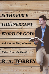 Is the Bible the Innerant Word of God? - R. A. Torrey