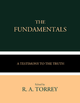 The Fundamentals -  Various, James Orr, G. Campbell Morgan, W. H. Griffith Thomas, Andrew Craig Robinson, James M. Gray, Arno C. Gaebelein, Philip Mauro