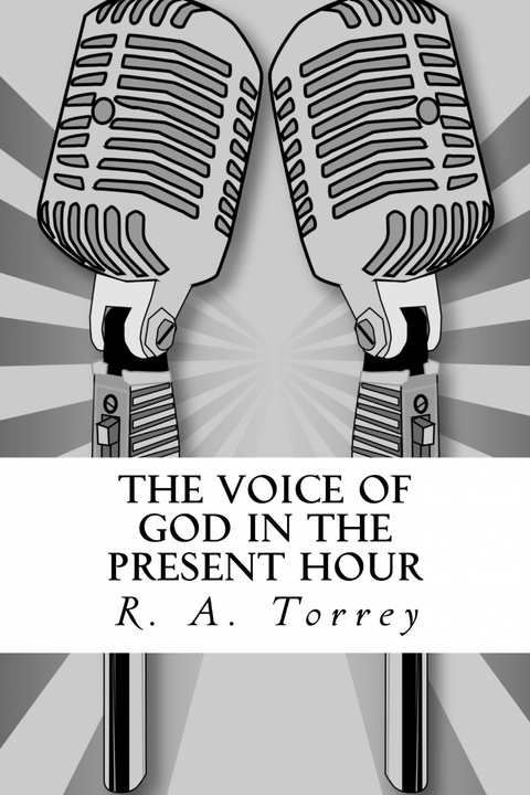 The Voice of God in the Present Hour - Torrey R. A.