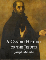 A Candid History of the Jesuits - Joseph McCabe