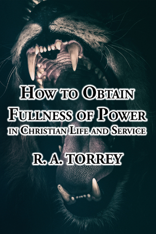 How to Obtain Fullness of Power in Christian Life and Service