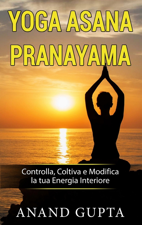Yoga Asana Pranayama - Anand Gupta