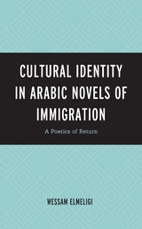 Cultural Identity in Arabic Novels of Immigration -  Wessam Elmeligi