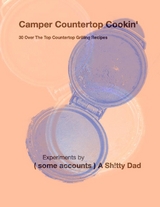 Camper Countertop Cookin' 30 Over The Top Countertop Grilling Recipes -  Ministry of Creative Parenting,  Old Dad;  New Tricks