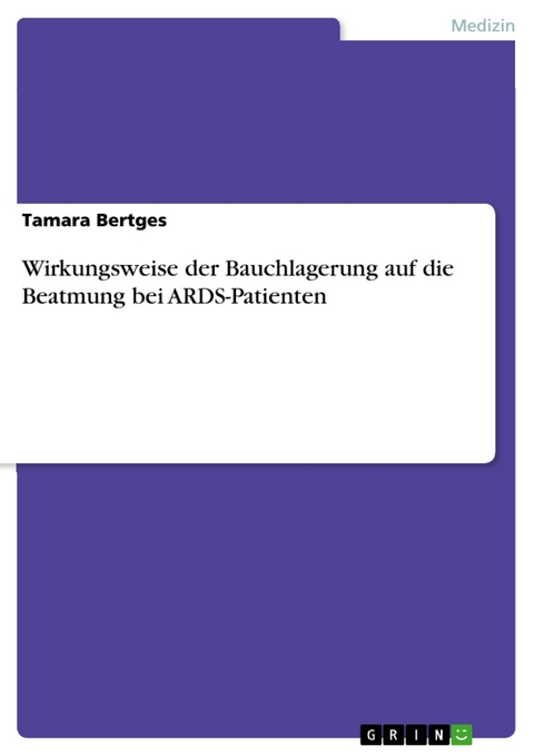 Wirkungsweise der Bauchlagerung auf die Beatmung bei ARDS-Patienten - Tamara Bertges
