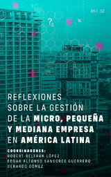 Reflexiones sobre la gesti&oacute;n de la micro, peque&ntilde;a y mediana empresa en Am&eacute;rica Latina - Robert Beltr&aacute;n L&oacute;pez, Edgar Alfonso Sansores Guerrero, Gerardo G&oacute;mez