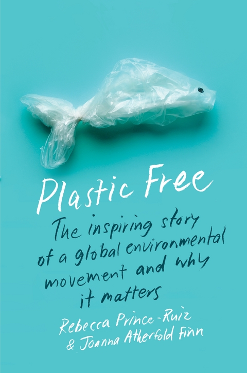 Plastic Free - Rebecca Prince-Ruiz, Joanna Atherfold Finn