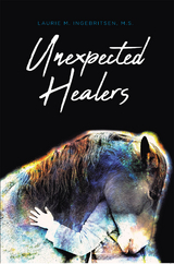 Unexpected Healers - Laurie M. Ingebritsen M.S.
