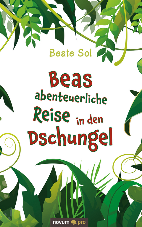 Beas abenteuerliche Reise in den Dschungel - Beate Sol
