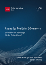 Augmented Reality im E-Commerce. Die Vorteile der Technologie f&uuml;r den Online-Handel - Frank Huber, Cecile Kornmann, Sandra Wolnitz