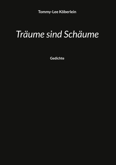 Tr&auml;ume sind Sch&auml;ume - Tommy-Lee K&ouml;berlein