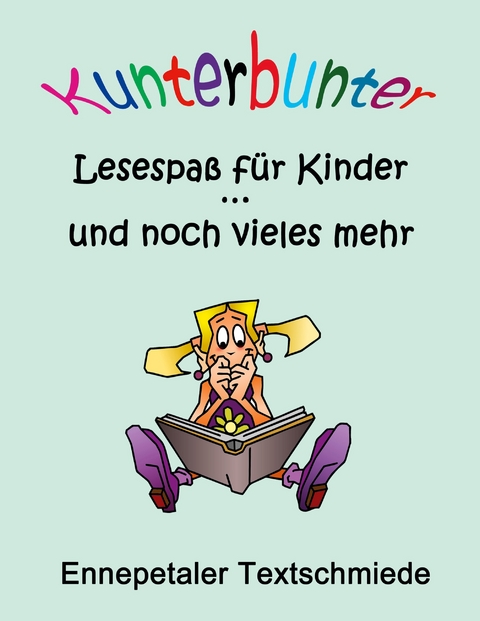 Kunterbunter Lesespa&szlig; f&uuml;r Kinder ... und noch vieles mehr - 