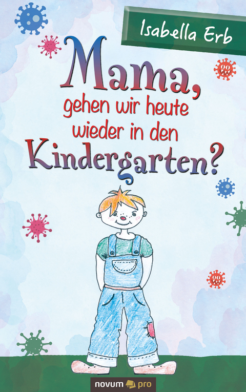Mama, gehen wir heute wieder in den Kindergarten? - Isabella Erb