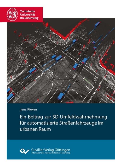 Ein Beitrag zur 3D-Umfeldwahrnehmung f&uuml;r automatisierte Stra&szlig;enfahrzeuge im urbanen Raum -  Jens Rieken