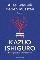 Alles, was wir geben mussten - Kazuo Ishiguro