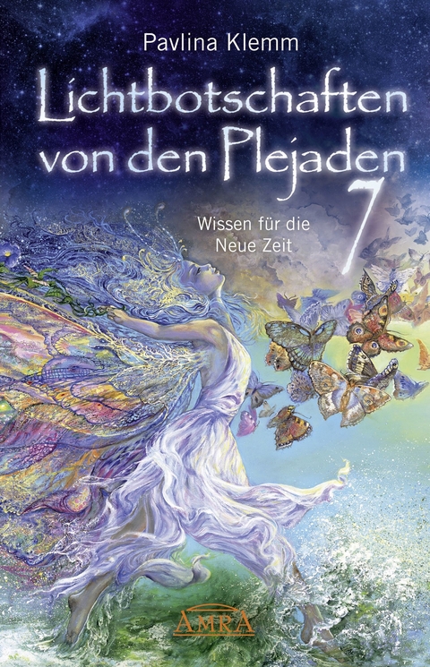 Lichtbotschaften von den Plejaden Band 7: Wissen f&uuml;r die Neue Zeit [von der SPIEGEL-Bestseller-Autorin] - Pavlina Klemm