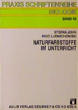 Naturfarbstoffe im Unterricht - Stefan John, Ingo Ludwichowski
