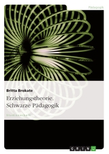Erziehungstheorie. Schwarze P&auml;dagogik -  Britta Brokate