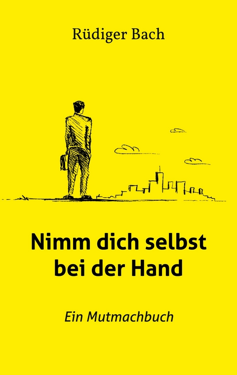 Nimm dich selbst bei der Hand - R&uuml;diger Bach