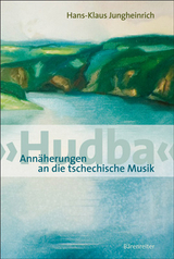 'Hudba'. Ann&auml;herungen an die tschechische Musik - Hans-Klaus Jungheinrich