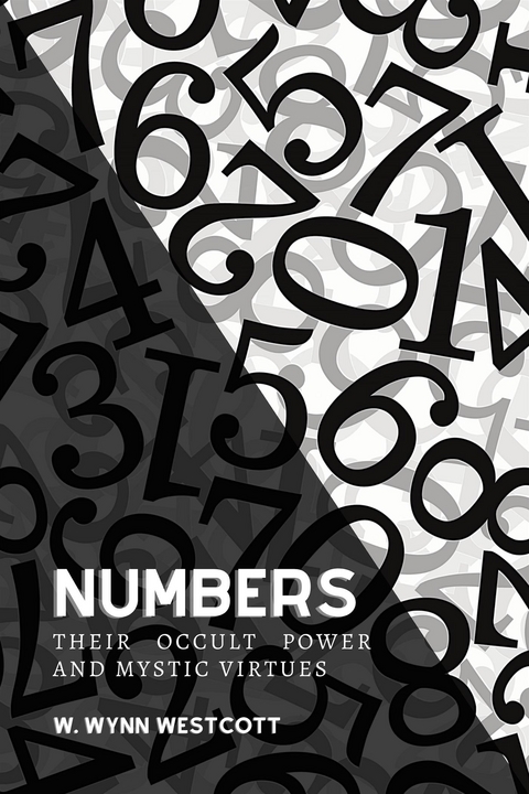 Numbers, Their Occult Power And Mystic Virtues - W. Wynn Westcott