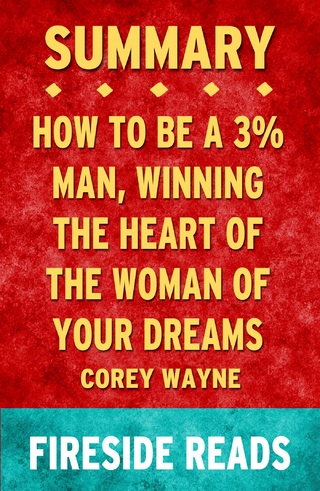 How to Be a 3% Man, Winning the Heart of the Woman of Your Dreams by Corey Wayne: Summary by Fireside Reads