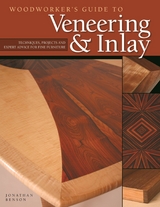 Woodworker's Guide to Veneering & Inlay - Jonathan Benson