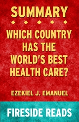 Which Country Has the World's Best Health Care? by Ezekiel J. Emanuel: Summary by Fireside Reads - Fireside Reads