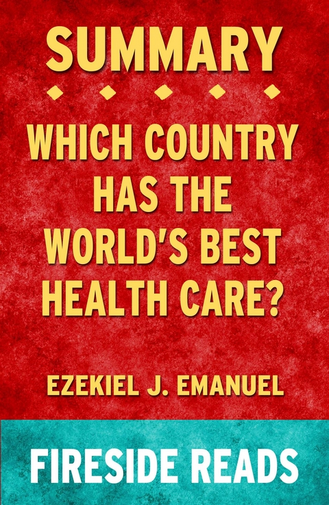 Which Country Has the World's Best Health Care? by Ezekiel J. Emanuel: Summary by Fireside Reads - Fireside Reads
