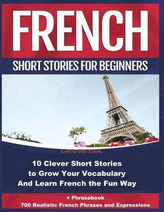French Short Stories for Beginners 10 Clever Short Stories to Grow Your Vocabulary and Learn French the Fun Way