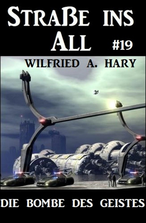 Stra&szlig;e ins All 19: Die Bombe des Geistes -  Wilfried A. Hary
