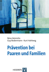 Pr&auml;vention bei Paaren und Familien - Kurt Hahlweg, Guy Bodenmann, Nina Heinrichs