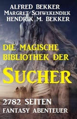 Die Bibliothek der Sucher - 2782 Seiten Fantasy - Alfred Bekker, Margret Schwekendiek, Hendrik M. Bekker