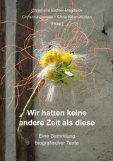 Wir hatten keine andere Zeit als diese - Chris Kilian-H&uuml;tten, Christine Dieckert, Hanne Gertz, Roland Herzig, Christel Kiefer, Kaja Lange-Rehberg, Ingeborg Lehnertz Schr&ouml;ter (ILeS), Mechthild Schade