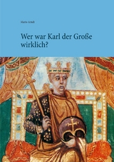 Wer war Karl der Gro&szlig;e wirklich? - Mario Arndt