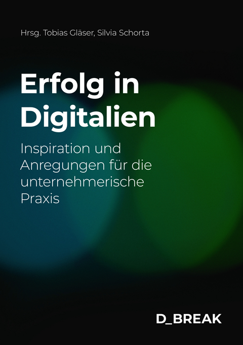 Erfolg in Digitalien - Silvia Schorta, Cornelia Diethelm, Roy Franke, Martin Geisenhainer, Tobias Gl&auml;ser, Sylvie Merlo, Melanie M&uuml;ller, Ralph M&uuml;ller, Isabelle Sailer, Beat Scheidegger, Peter T&uuml;scher, Roger Walter, Martin Winiker, Dana Rulf