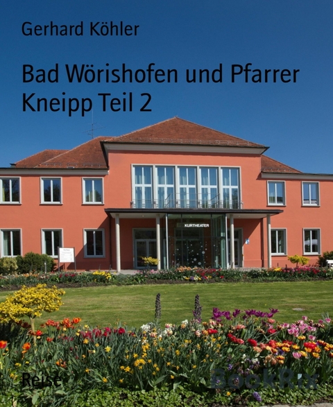 Bad Wörishofen und Pfarrer Kneipp Teil 2 - Gerhard Köhler