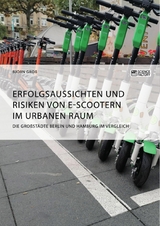 Erfolgsaussichten und Risiken von E-Scootern im urbanen Raum. Die Gro&szlig;st&auml;dte Berlin und Hamburg im Vergleich -  Bj&ouml;rn Gro&szlig;