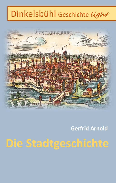 Dinkelsb&uuml;hl Geschichte light - Gerfrid Arnold