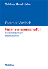 Finanzwissenschaft I: Rechtfertigung der Staatst&auml;tigkeit - Dietmar Wellisch