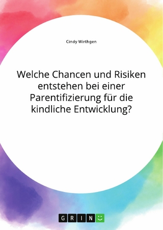 Welche Chancen und Risiken entstehen bei einer Parentifizierung für die kindliche Entwicklung?