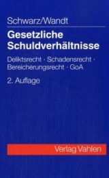 Gesetzliche Schuldverhältnisse - Schwarz, Günter Ch; Wandt, Manfred
