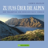 Zu Fuss &uuml;ber die Alpen - Ludwig Grassler
